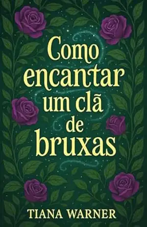 Como encantar um clã de bruxas (Como encantar uma bruxa Livro 2) – Tiana Warner