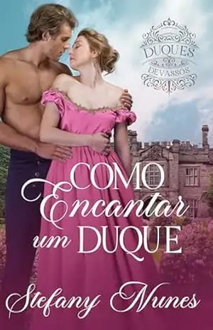 Como Encantar um Duque – Stefany Nunes