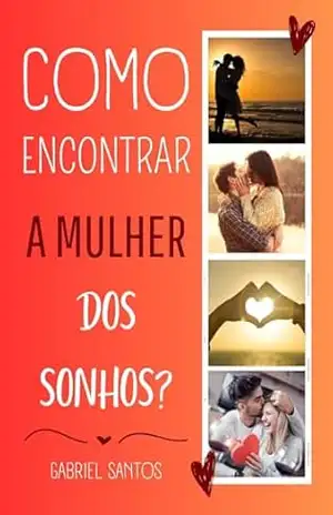 Como Encontrar a Mulher dos Sonhos? – Gabriel Santos
