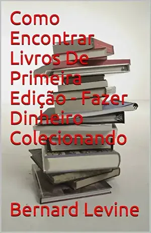 Como Encontrar Livros De Primeira Edição – Fazer Dinheiro Colecionando – Bernard Levine