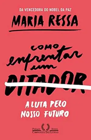 Como enfrentar um ditador: A luta pelo nosso futuro – Maria Ressa