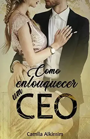 Como enlouquecer um CEO (Livro único) - Camila Alkimim