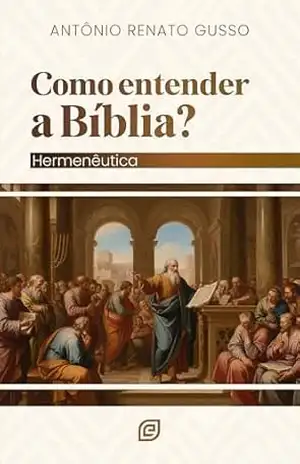 Como entender a Bíblia – eBook: Hermenêutica – Antonio Renato Gusso