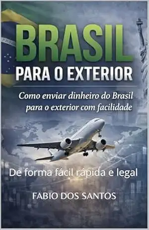 COMO ENVIA DINHEIRO DO BRASIL PARA O EXTERIOR: De forma fácil rápida e legal – Fabio  dos Santos