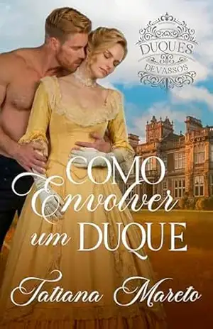 Como Envolver um Duque – Tatiana Mareto