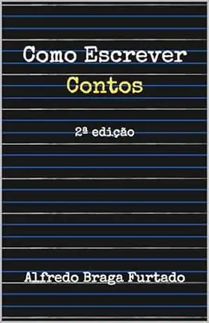 Como Escrever Contos – Alfredo Braga Furtado