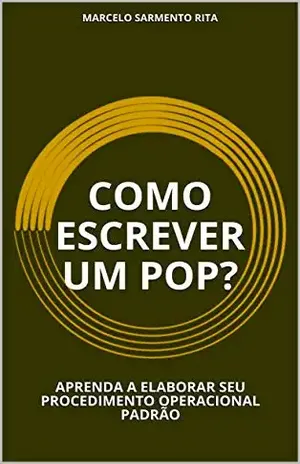 COMO ESCREVER UM POP?: APRENDA A ELABORAR SEU PROCEDIMENTO OPERACIONAL PADRÃO – MARCELO SARMENTO RITA