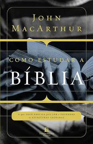 Como estudar a Bíblia – John MacArthur