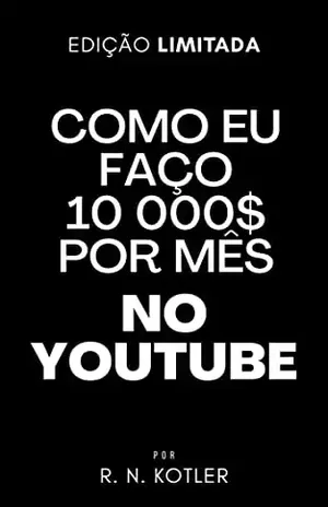 Como eu faço 10 mil $ mes no YouTube (Como Fazer) – R. N. Kotler