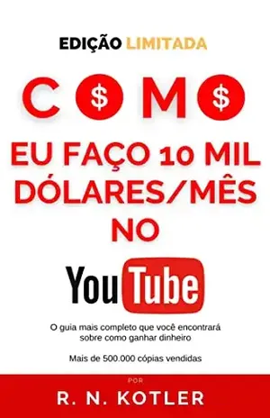Como eu faço 10 mil $ mes no YouTube: Edição Limitada (Como Fazer) – R. N. Kotler