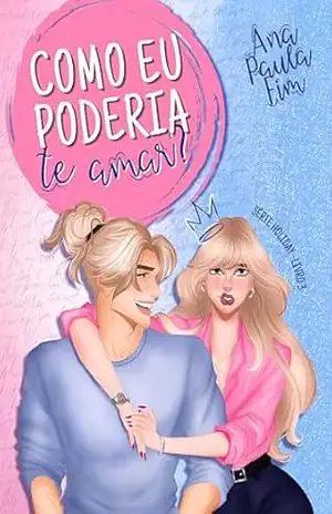 Como eu poderia te amar? (Série Holiday) – Ana Paula Fim