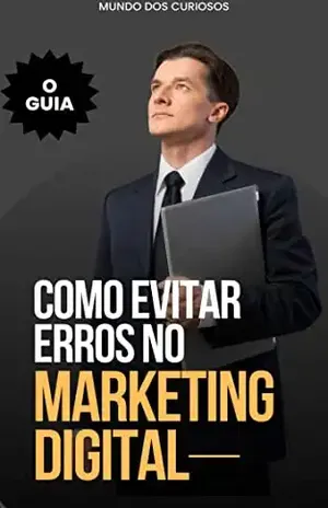 Como evitar erros no marketing digital: Aprenda os 10 erros que te fazem perder dinheiro – Editora Mundo dos Curiosos