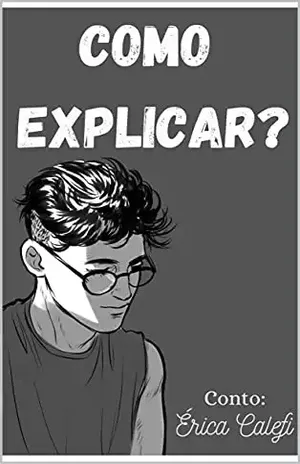Como explicar?: Conto – Érica Calefi