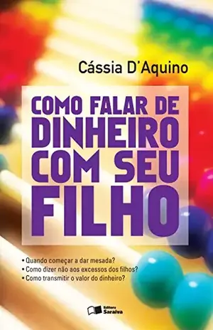 Como falar de dinheiro com seu filho - CASSIA D´AQUINO FILOCRE