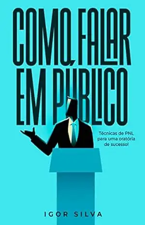 Como falar em Público: Técnicas da PNL para uma Oratória de Sucesso – Igor Silva