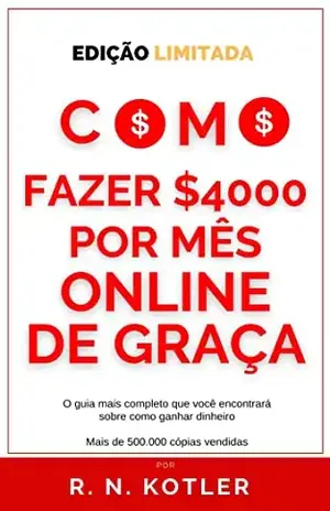 Como fazer 4 mil $ mês online de graça (edição limitada) – R. N. Kotler