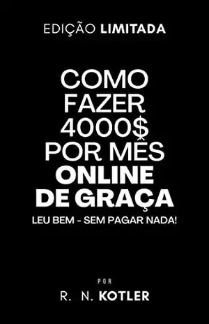 Como fazer 4 mil $ mês online de graça – R. N. Kotler