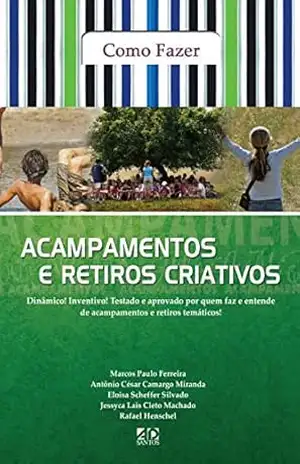Como fazer Acampamentos e Retiros Criativos – Marcos Paulo Ferreira