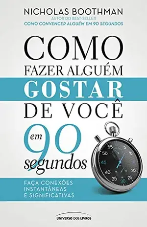 Como fazer alguém gostar de você em 90 segundos – Nicholas Boothman