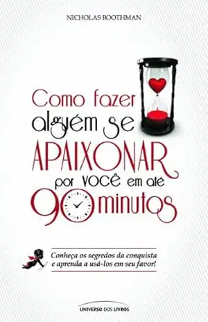 Como Fazer alguém se apaixonar por você em 90 minutos ? – Nicholas Boothman