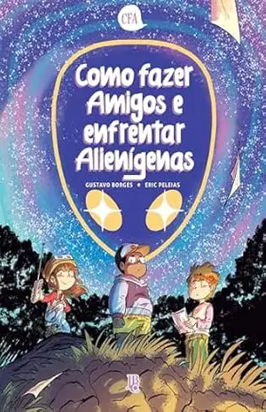 Como Fazer Amigos e Enfrentar Alienígenas - Eric Peleias
