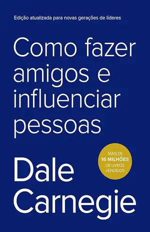 Como fazer amigos e influenciar pessoas - Dale Carnegie