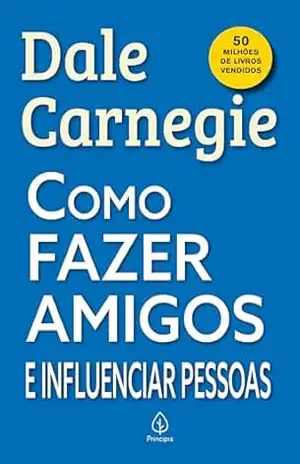 Como fazer amigos e influenciar pessoas – Dale Carnegie