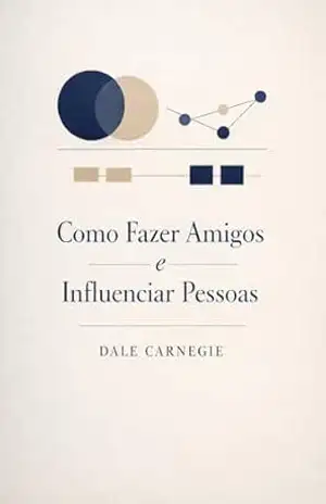 Como Fazer Amigos e Influenciar Pessoas – Dale Carnegie