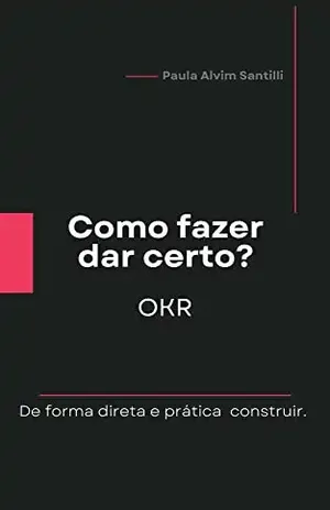 Como fazer dar certo? OKR - Paula Alvim Santilli