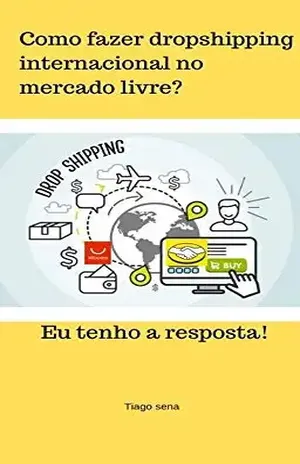 Como fazer dropshipping internacional no mercado livre?: Eu tenho a resposta! - tiago sena