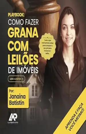 COMO FAZER GRANA COM LEILÃO DE IMÓVEIS – Janaina Batistin: Aprenda e faça você mesmo! - JANAINA BATISTIN DE BARROS RODRIGUES