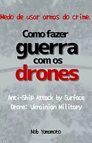 Como fazer guerra com os drones.: Medo de usar armas do crime. Anti–Ship Attack by Surface Drone: Ukrainian Military – Nob  Yamamoto