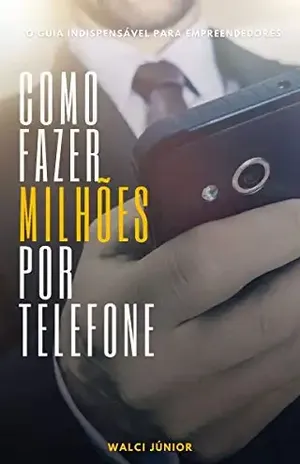 Como fazer milhões por telefone - Walci  Júnior