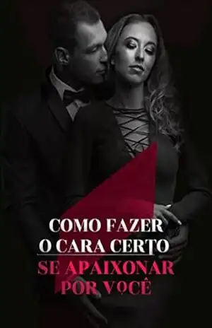 Como fazer o cara certo se apaixonar por você: Como fazer o cara certo se apaixonar por você (001 Livro 1) – Jozilene Mendes
