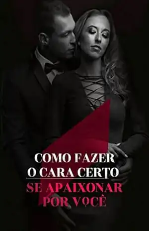 COMO FAZER O CARA CERTO SE APAIXONAR POR VOCÊ – Kaliane Andrade