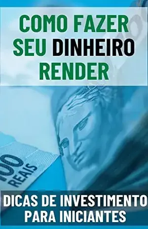 Como Fazer Seu Dinheiro Render: Dicas de Investimento para Iniciantes (Fortuna Pessoal: Como Investir e Fazer o Dinheiro Render) – Raphael  R