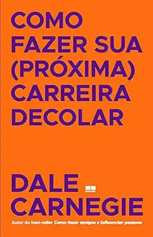 Como fazer sua (próxima) carreira decolar – Dale Carnegie