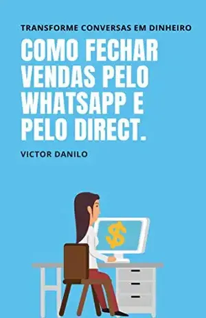 Como fechar vendas pelo Whatsapp e Direct.: Transforme conversas em dinheiro. (Explosão de vendas no marketing digital.) - Victor de Paula