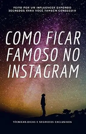 Como ficar famoso no Instagram: Fique famoso no Instagram usando métodos e os maiores segredos dos influencers - Lucio costa