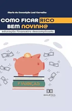Como ficar rico bem novinh@: educação financeira descomplicada – Maria Carvalho