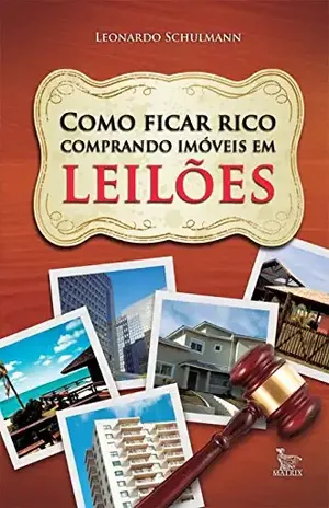 Como ficar rico comprando imóveis em leilões - Leonardo Schulmann