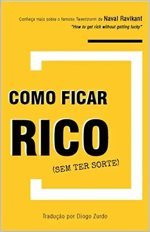 Como ficar rico (sem ter sorte): Todo mundo pode ser rico – Diogo Zurdo