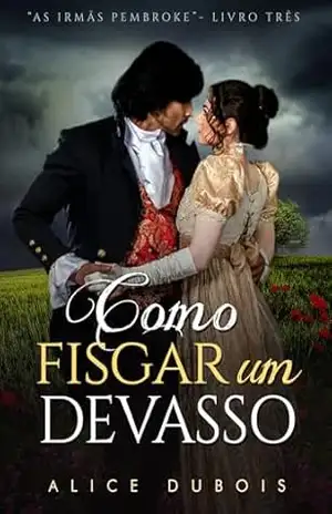 Como fisgar um devasso (As irmãs Pembroke Livro 3) – Alice Dubois