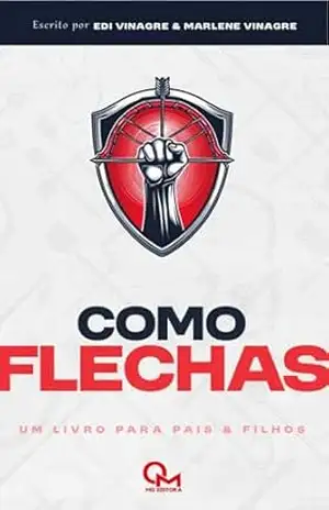 COMO FLECHAS: Um livro Para Pais & Filhos – Pastor Edi  Vinagre