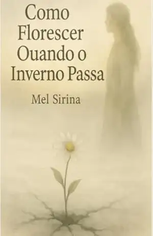 Como Florescer Quando o Inverno Passa – Mel  Sirina
