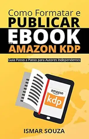 Como Formatar e Publicar seu eBook na Amazon KDP (Autores Digitais) – Ismar Souza