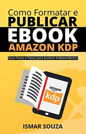Como Formatar e Publicar seu eBook na Amazon KDP - Ismar Souza