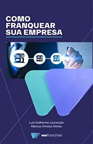 Como Franquear Sua Empresa - Luiz Guilherme Lourenção