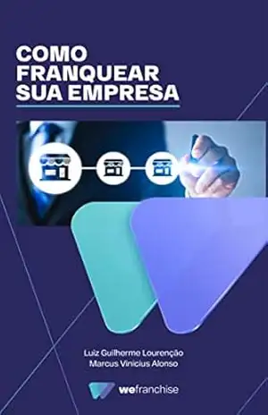 Como Franquear Sua Empresa – Luiz Guilherme Lourenção