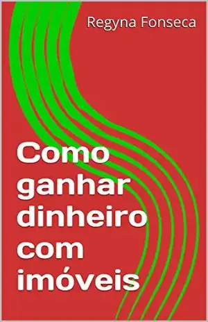 Como ganhar dinheiro com imóveis - Regyna Fonseca